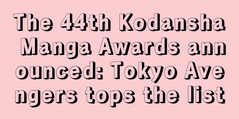 The 44th Kodansha Manga Awards announced: Tokyo Avengers tops the list