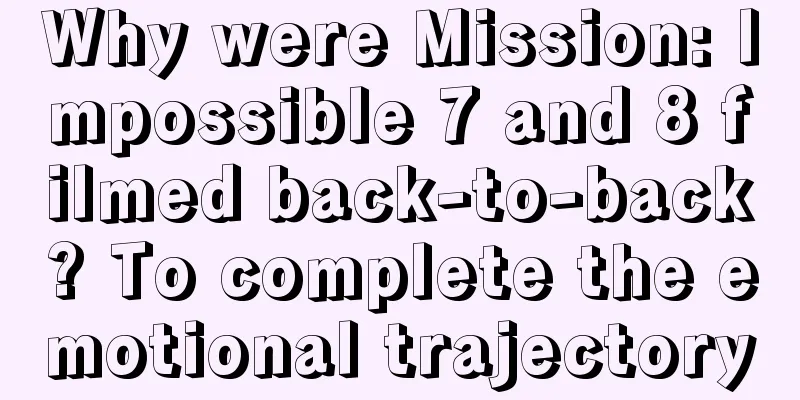 Why were Mission: Impossible 7 and 8 filmed back-to-back? To complete the emotional trajectory
