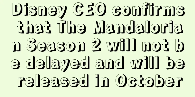 Disney CEO confirms that The Mandalorian Season 2 will not be delayed and will be released in October