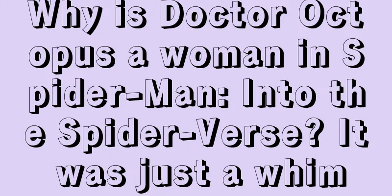 Why is Doctor Octopus a woman in Spider-Man: Into the Spider-Verse? It was just a whim