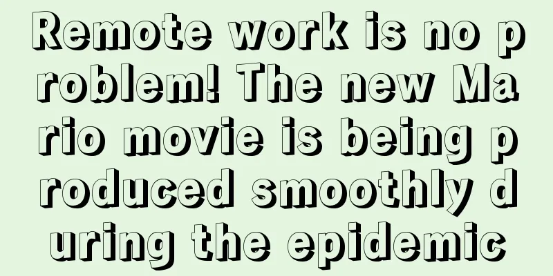 Remote work is no problem! The new Mario movie is being produced smoothly during the epidemic