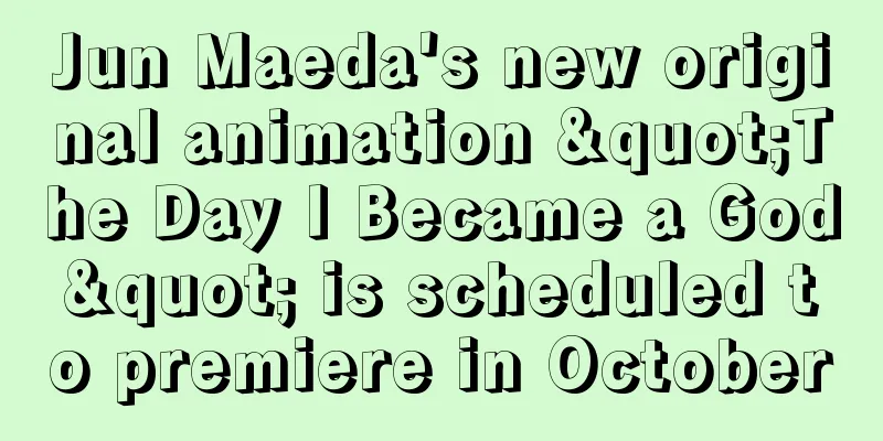 Jun Maeda's new original animation "The Day I Became a God" is scheduled to premiere in October