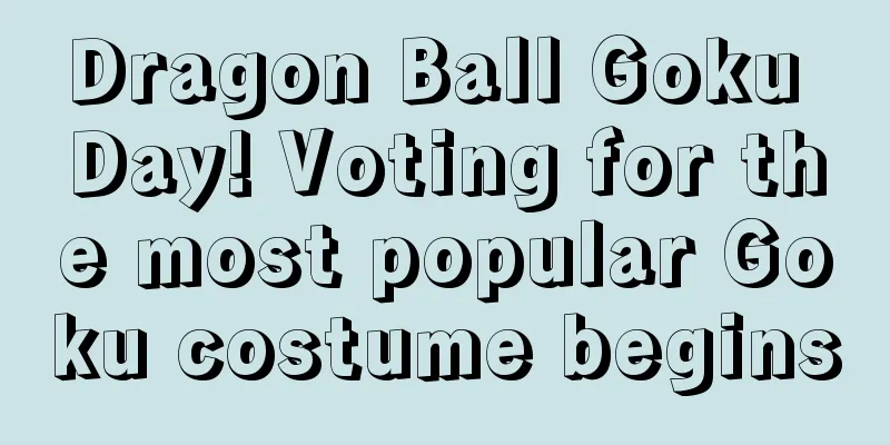 Dragon Ball Goku Day! Voting for the most popular Goku costume begins