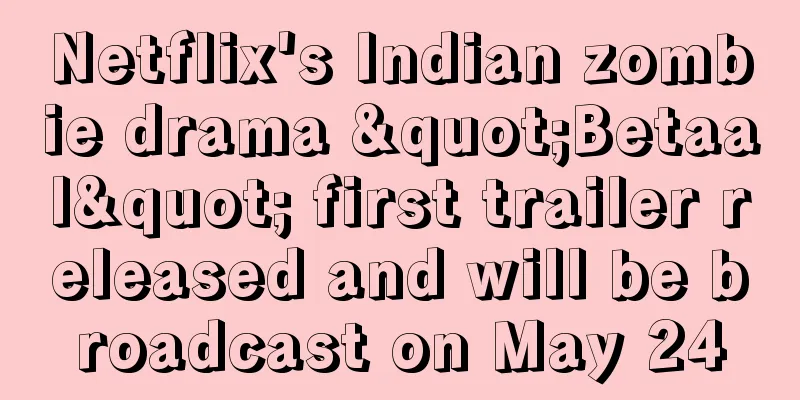 Netflix's Indian zombie drama "Betaal" first trailer released and will be broadcast on May 24