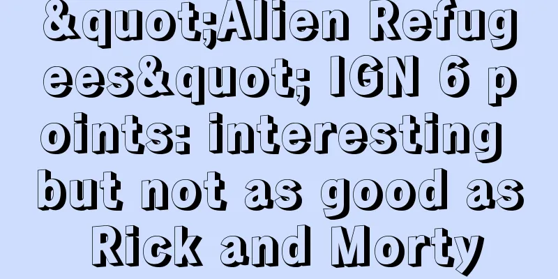 "Alien Refugees" IGN 6 points: interesting but not as good as Rick and Morty