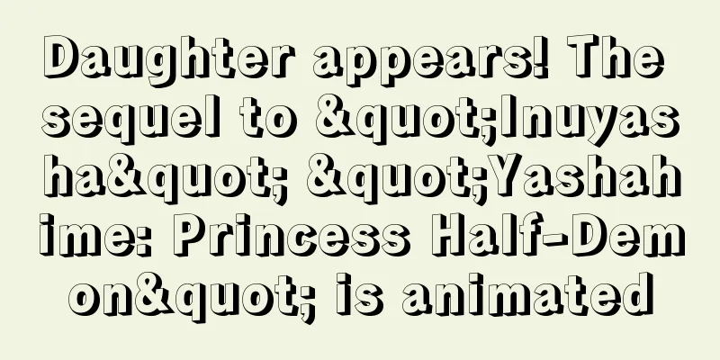 Daughter appears! The sequel to "Inuyasha" "Yashahime: Princess Half-Demon" is animated