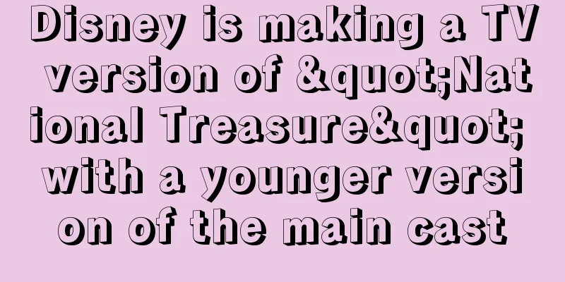 Disney is making a TV version of "National Treasure" with a younger version of the main cast