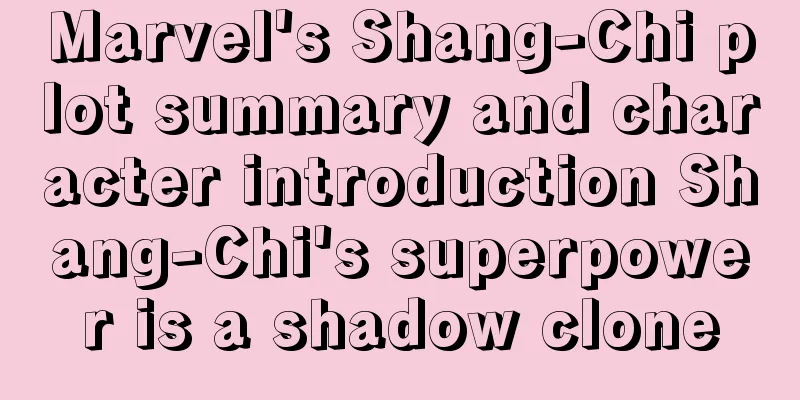 Marvel's Shang-Chi plot summary and character introduction Shang-Chi's superpower is a shadow clone