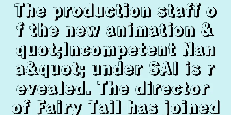 The production staff of the new animation "Incompetent Nana" under SAI is revealed. The director of Fairy Tail has joined