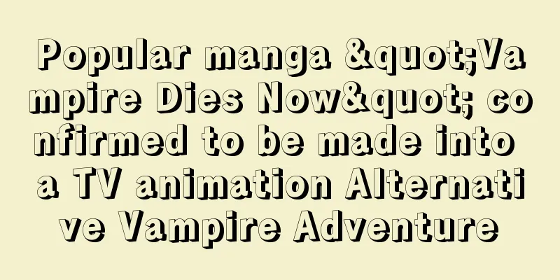 Popular manga "Vampire Dies Now" confirmed to be made into a TV animation Alternative Vampire Adventure