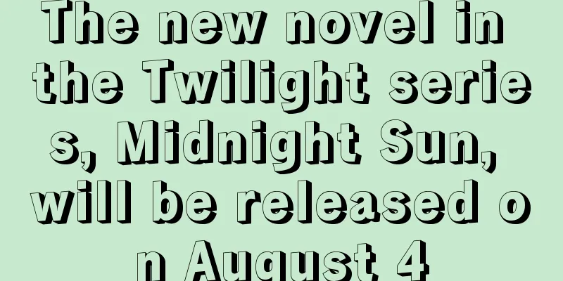 The new novel in the Twilight series, Midnight Sun, will be released on August 4