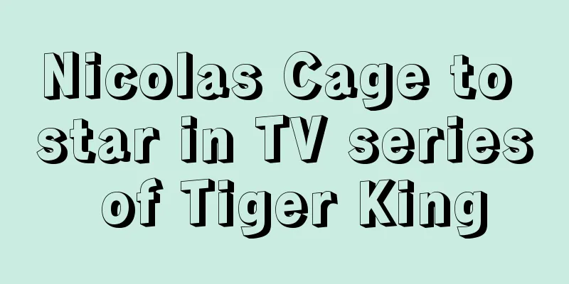 Nicolas Cage to star in TV series of Tiger King