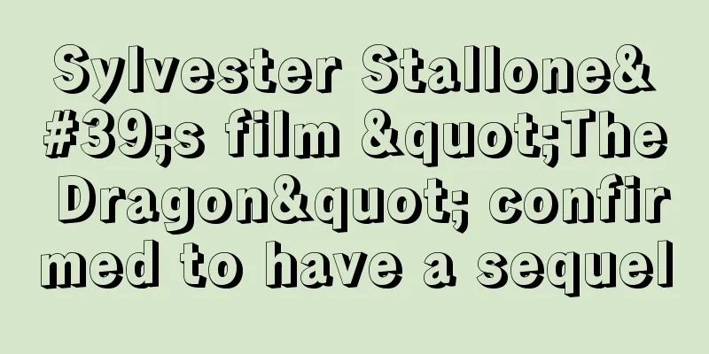Sylvester Stallone's film "The Dragon" confirmed to have a sequel