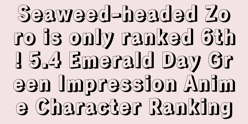 Seaweed-headed Zoro is only ranked 6th! 5.4 Emerald Day Green Impression Anime Character Ranking