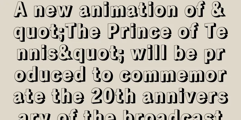 A new animation of "The Prince of Tennis" will be produced to commemorate the 20th anniversary of the broadcast