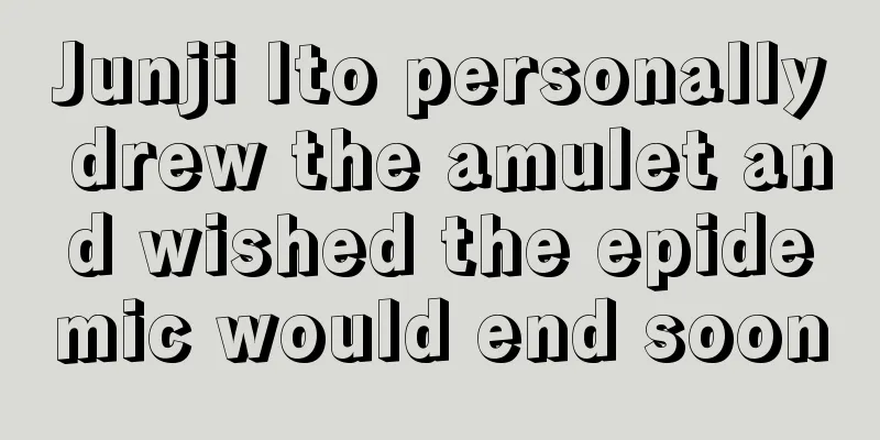 Junji Ito personally drew the amulet and wished the epidemic would end soon