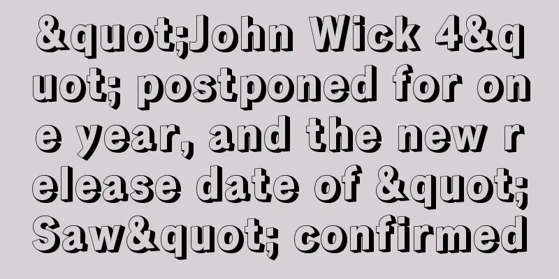 "John Wick 4" postponed for one year, and the new release date of "Saw" confirmed