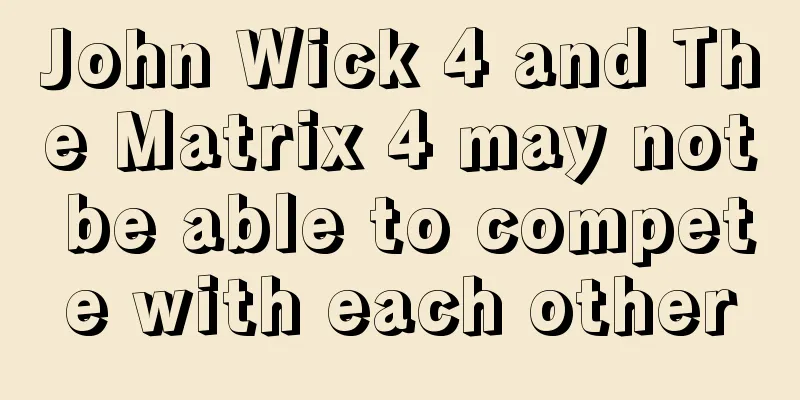 John Wick 4 and The Matrix 4 may not be able to compete with each other