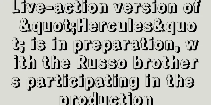 Live-action version of "Hercules" is in preparation, with the Russo brothers participating in the production