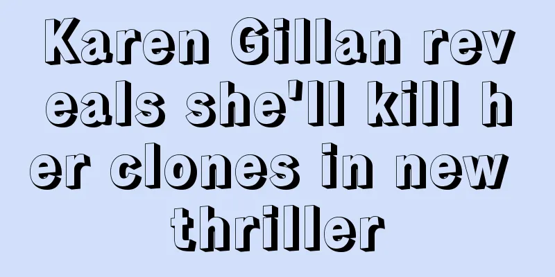 Karen Gillan reveals she'll kill her clones in new thriller
