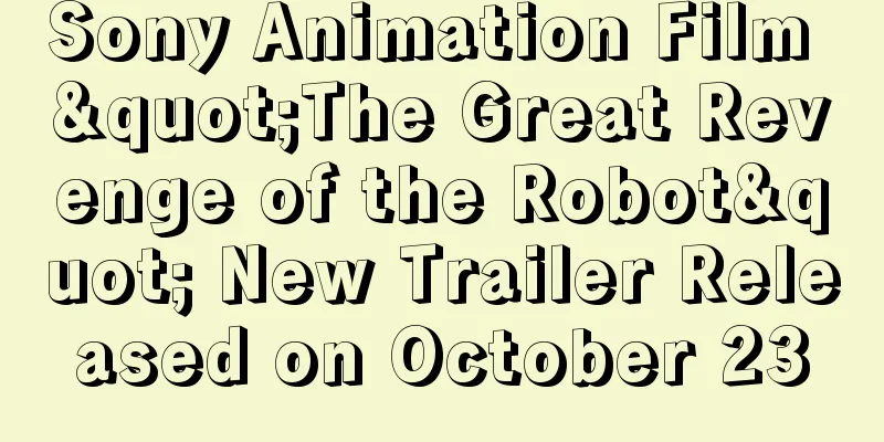 Sony Animation Film "The Great Revenge of the Robot" New Trailer Released on October 23