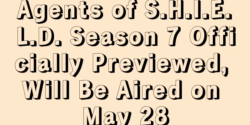 Agents of S.H.I.E.L.D. Season 7 Officially Previewed, Will Be Aired on May 28