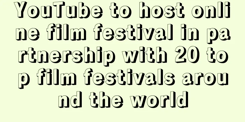 YouTube to host online film festival in partnership with 20 top film festivals around the world