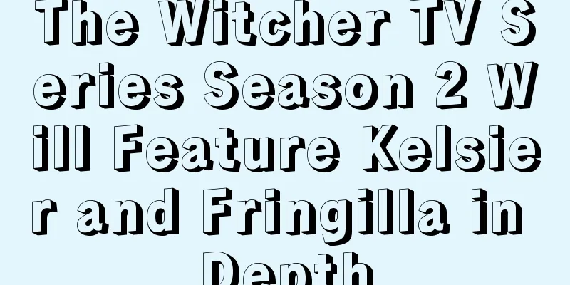 The Witcher TV Series Season 2 Will Feature Kelsier and Fringilla in Depth