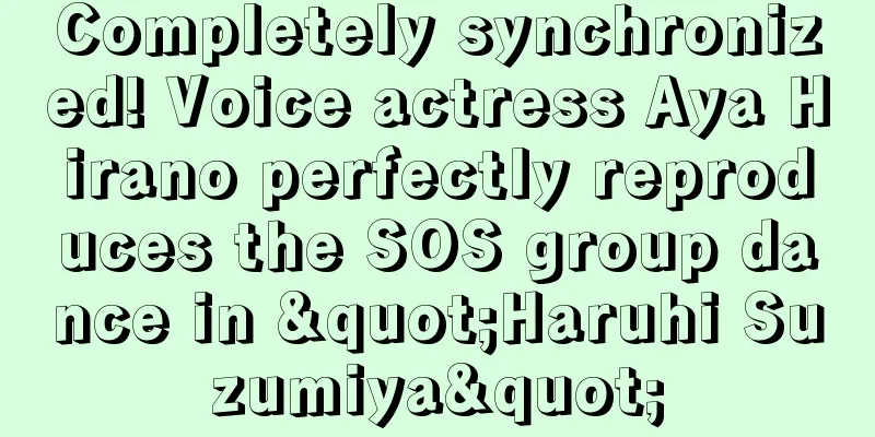 Completely synchronized! Voice actress Aya Hirano perfectly reproduces the SOS group dance in "Haruhi Suzumiya"