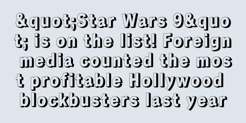 "Star Wars 9" is on the list! Foreign media counted the most profitable Hollywood blockbusters last year