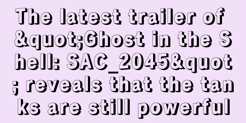 The latest trailer of "Ghost in the Shell: SAC_2045" reveals that the tanks are still powerful