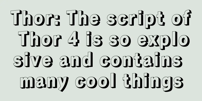 Thor: The script of Thor 4 is so explosive and contains many cool things