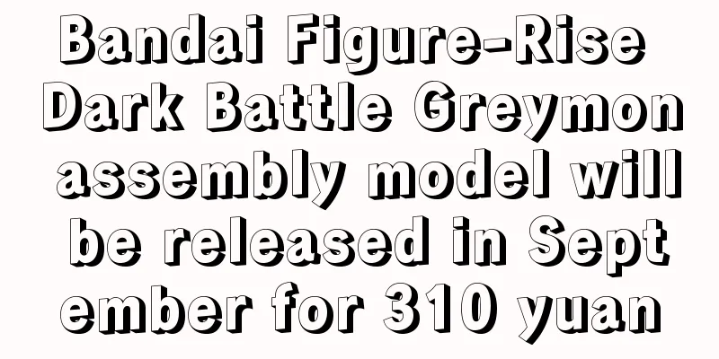 Bandai Figure-Rise Dark Battle Greymon assembly model will be released in September for 310 yuan