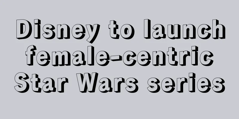 Disney to launch female-centric Star Wars series