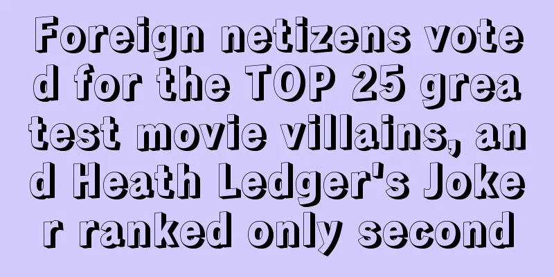 Foreign netizens voted for the TOP 25 greatest movie villains, and Heath Ledger's Joker ranked only second