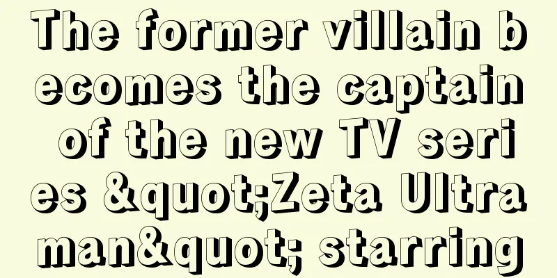 The former villain becomes the captain of the new TV series "Zeta Ultraman" starring