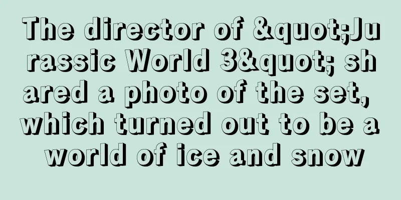 The director of "Jurassic World 3" shared a photo of the set, which turned out to be a world of ice and snow