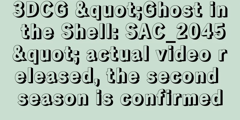 3DCG "Ghost in the Shell: SAC_2045" actual video released, the second season is confirmed