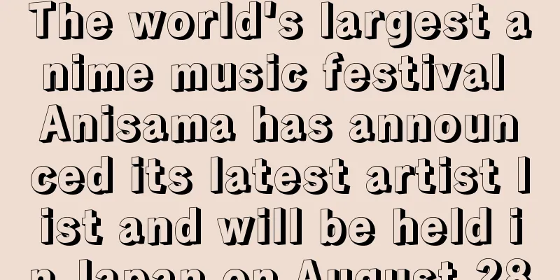 The world's largest anime music festival Anisama has announced its latest artist list and will be held in Japan on August 28