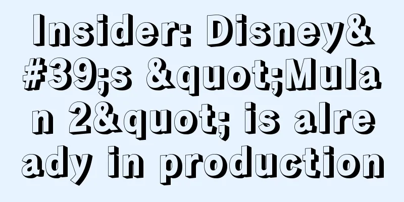 Insider: Disney's "Mulan 2" is already in production