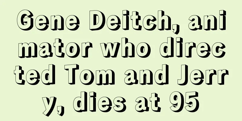 Gene Deitch, animator who directed Tom and Jerry, dies at 95