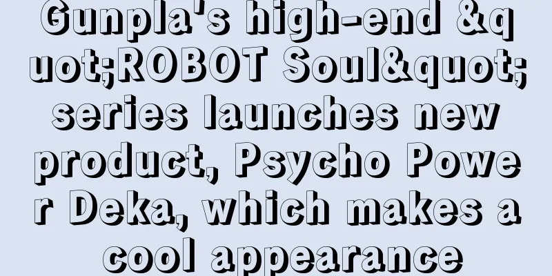 Gunpla's high-end "ROBOT Soul" series launches new product, Psycho Power Deka, which makes a cool appearance