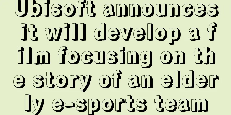 Ubisoft announces it will develop a film focusing on the story of an elderly e-sports team