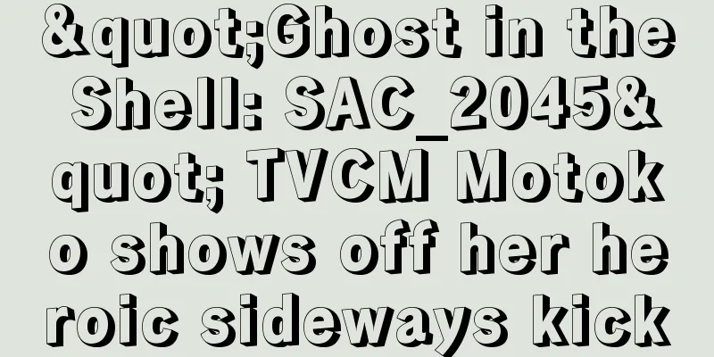 "Ghost in the Shell: SAC_2045" TVCM Motoko shows off her heroic sideways kick