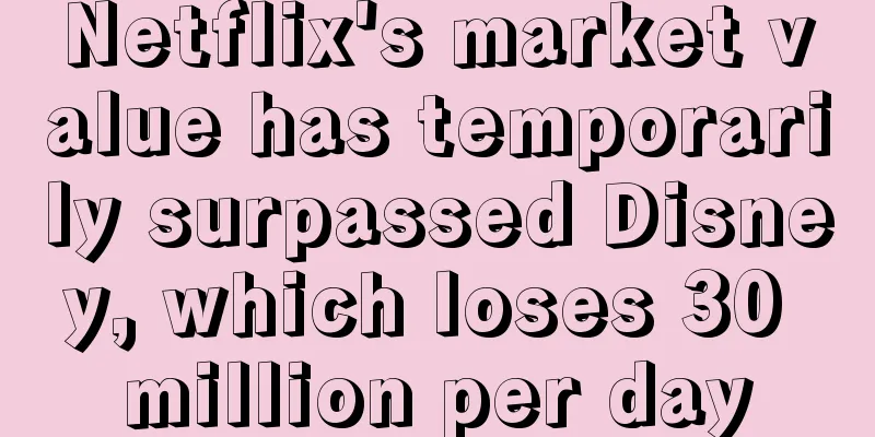 Netflix's market value has temporarily surpassed Disney, which loses 30 million per day