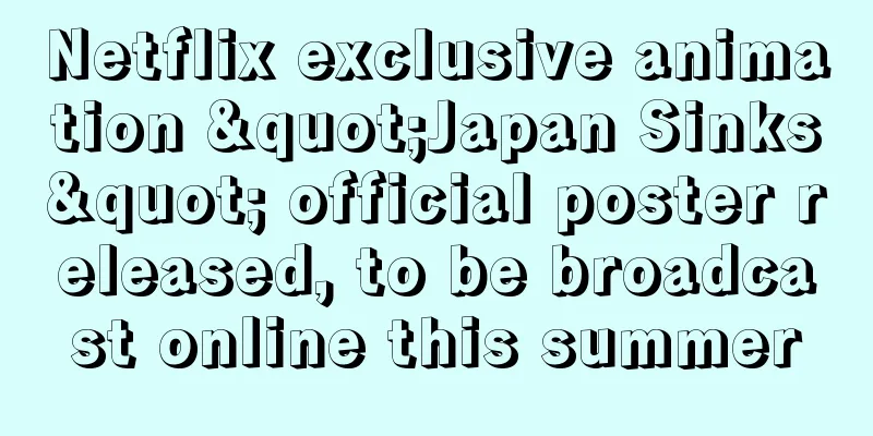 Netflix exclusive animation "Japan Sinks" official poster released, to be broadcast online this summer