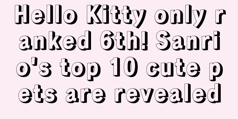 Hello Kitty only ranked 6th! Sanrio's top 10 cute pets are revealed
