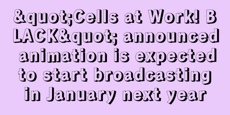 "Cells at Work! BLACK" announced animation is expected to start broadcasting in January next year
