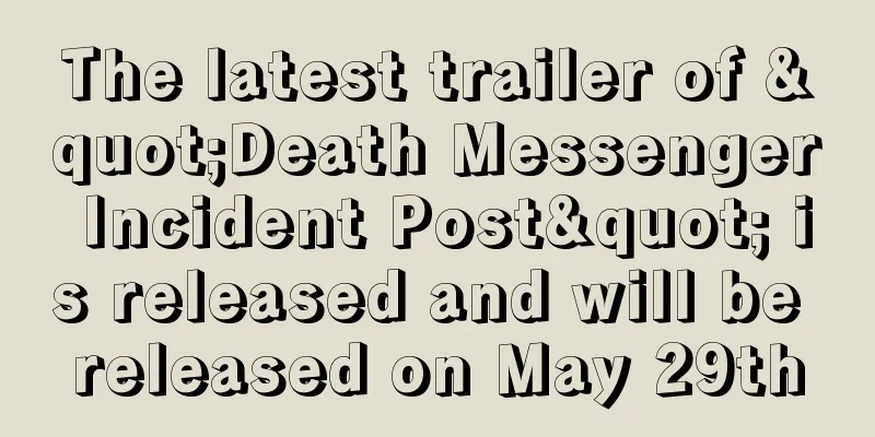 The latest trailer of "Death Messenger Incident Post" is released and will be released on May 29th
