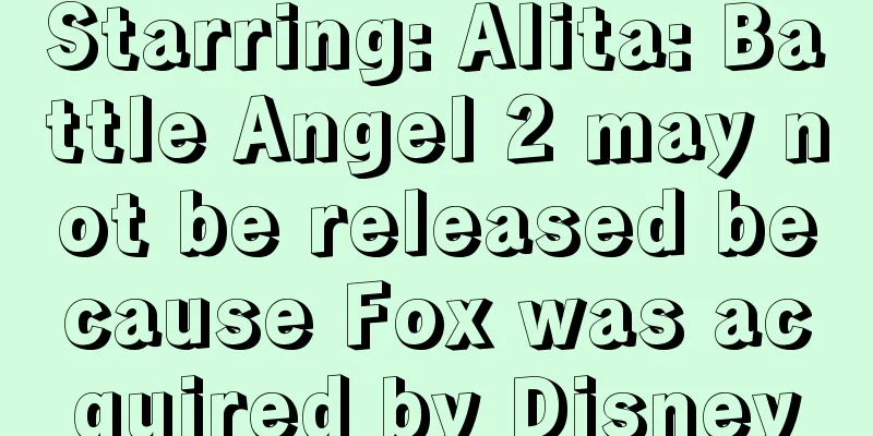 Starring: Alita: Battle Angel 2 may not be released because Fox was acquired by Disney